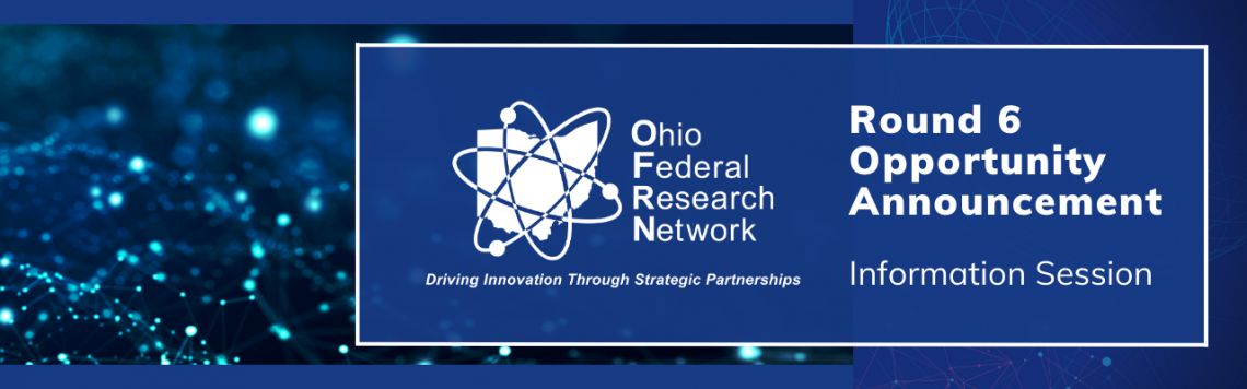 Ohio Federal Research Network (OFRN) Round 6 Opportunity Announcement Information Session